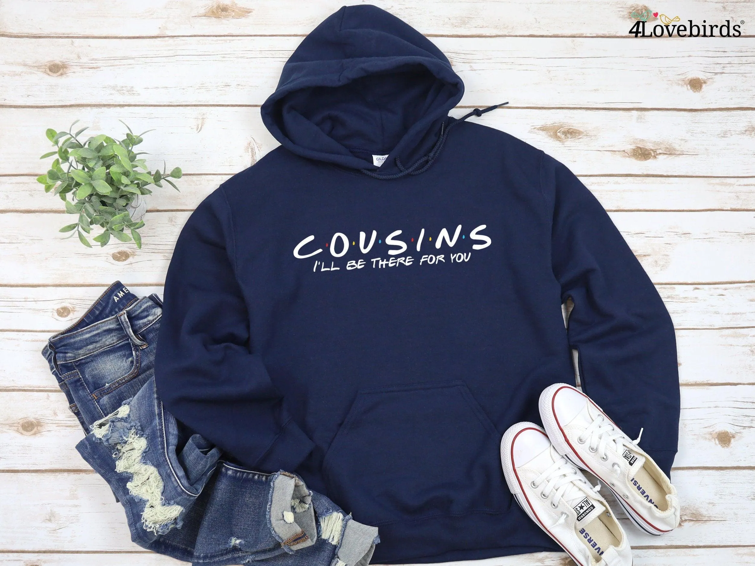 Cousin Hoodie, I'll Be There For You Sweatshirt, Friends Themed Shirt, Cousins By Birth Shirt, Gift For Cousin, Matching Cousins Shirts