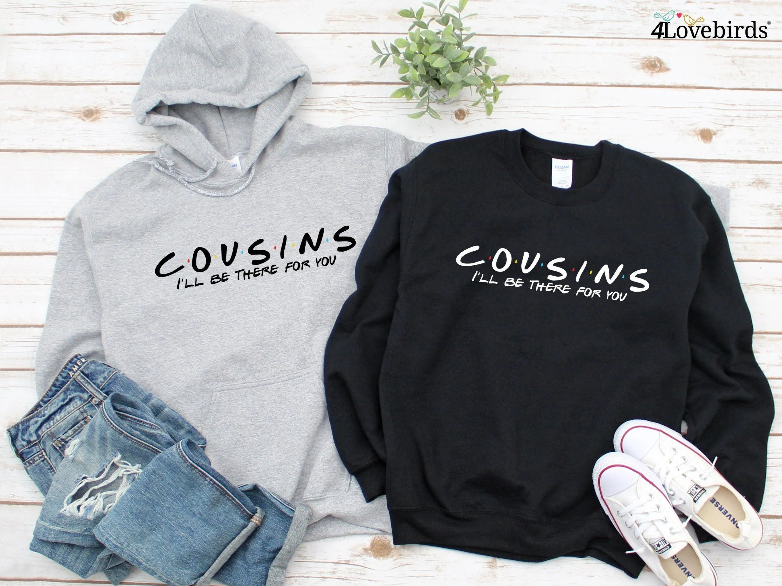 Cousin Hoodie, I'll Be There For You Sweatshirt, Friends Themed Shirt, Cousins By Birth Shirt, Gift For Cousin, Matching Cousins Shirts